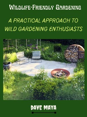 cover image of Wildlife-Friendly Gardening; a Practical Approach to Wild Gardening Enthusiasts